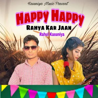 Happy Happy Rahya Kar Jaan by Rahul Kasuniya