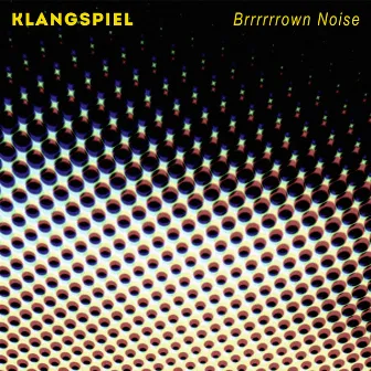 Brrrrrrown Noise by Klangspiel