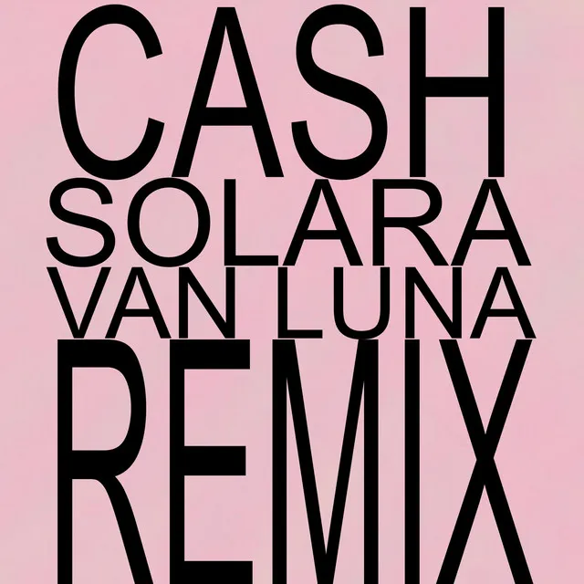 Cash (Solara Van Luna Remix)