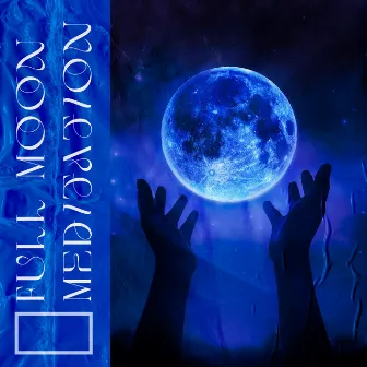 Full Moon Meditation - Music For 2022 For Meditation, Reflection, Manifestation by Moon Eclipse Ensemble