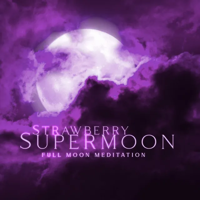 Strawberry Supermoon: Full Moon Meditation Music for Luck, Love and Prosperity