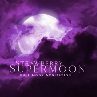 Strawberry Supermoon: Full Moon Meditation Music for Luck, Love and Prosperity by Moon Eclipse Ensemble