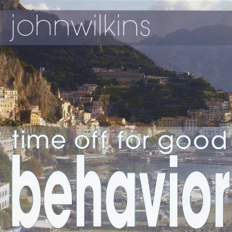 Time Off For Good Behavior by John Wilkins