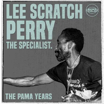 The Pama Years: Lee 'Scratch' Perry, The Specialist by Lee 