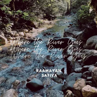 Where the River Goes by Safiya