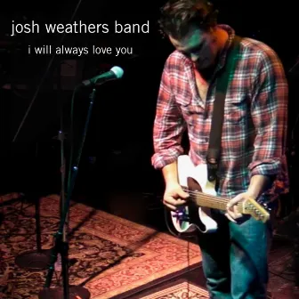 I Will Always Love You by Josh Weathers