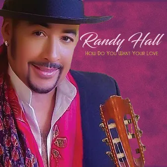 How Do You Want Your Love by Randy Hall