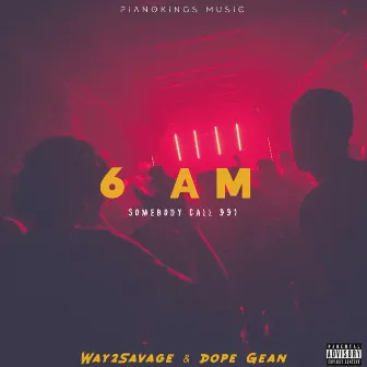 6 Am (Somebody Call 991) by Way2Savage