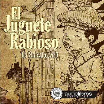 El Juguete Rabioso by Roberto Arlt