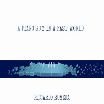 A Piano Guy in a Fast World by Riccardo Roveda