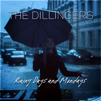 Rainy Days And Mondays by The Dillingers