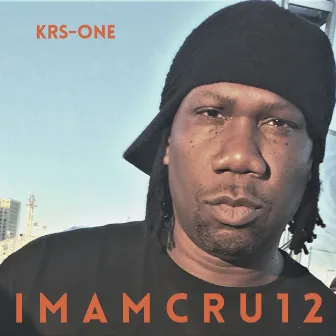 I M A M C R U 1 2 by KRS-One