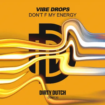 Don't F My Energy by Vibe Drops