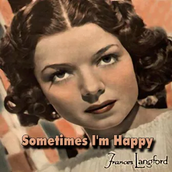 Sometimes I'm Happy by Frances Langford