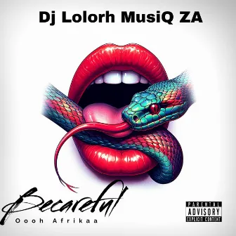 Be Careful by Dj Lolorh MusiQ ZA