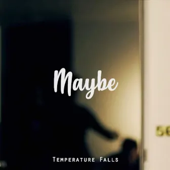 Maybe by Temperature Falls