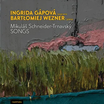 Mikuláš Schneider-Trnavský - Songs Ingrida Gápová/soprano, Bartłomiej Wezner/piano by Ingrida Gápová