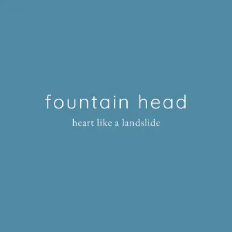 Heart Like a Landslide by Fountain Head