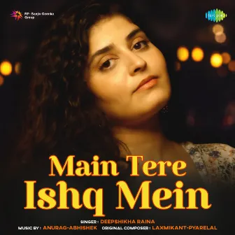 Main Tere Ishq Mein - Single by Deepshikha Raina