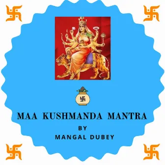 Maa Kushmanda Mantra by Mangal Dubey