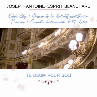 Édith Selig / Choeurs de la Radiodiffusion Télévision Française / Ensemble Instrumental J.-M. Leclair play: Joseph-Antoine-Esprit Blanchard: Te Deum pour soli by Roger Delmotte