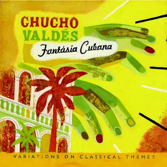 Fantasia Cubana: Variations On Classical Themes by Chucho Valdés