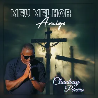 Meu Melhor Amigo by Claudiney Pereira