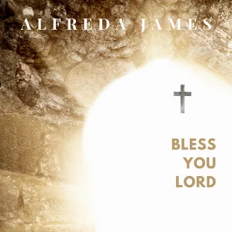 Bless You Lord by Alfreda James