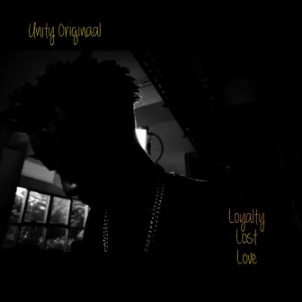 Loyalty Lost Love by UNiTY Originaal