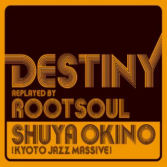 DESTINY replayed by ROOT SOUL by Shuya Okino