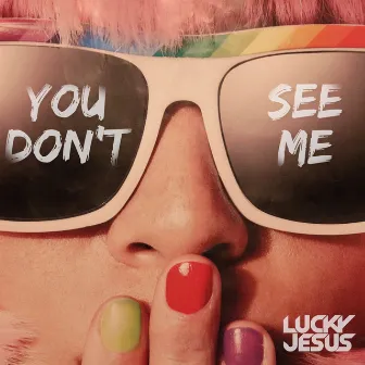 You Dont See Me by Lucky Jesus