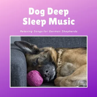 Dog Deep Sleep Music: Relaxing Songs for German Shepherds by Dog Bedtime