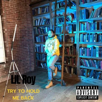 Try To Hold Me Back by Lil Roy