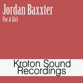 For a Girl by Jordan Baxxter