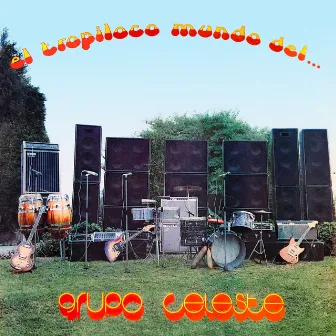 El Tropiloco Mundo del Grupo Celeste by Grupo Celeste