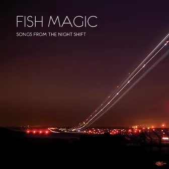 Songs from the Night Shift by Fish Magic