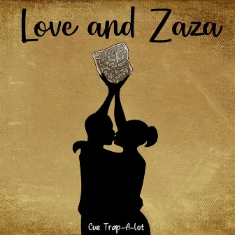 Love and ZaZa by Cue Trap-A-Lot