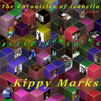 The Chronicles of Izabella Book. 3 Building Blocks by Kippy Marks