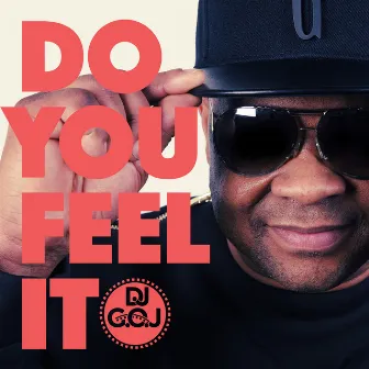 Do You Feel It by DJ G.O.J.