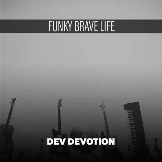 Funky Brave Life by Dev Devotion