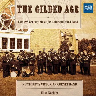 The Gilded Age - Late 19th Century Music for American Wind Band (Period Instruments) by Newberry's Victorian Cornet Band