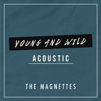 Young and Wild (Acoustic) by The Magnettes