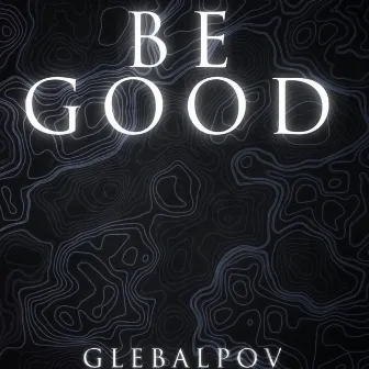 Be Good by 