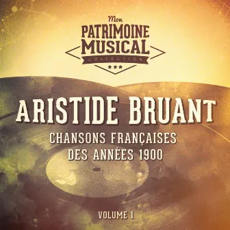 Chansons françaises des années 1900 : Aristide Bruant, Vol. 1 by Aristide Bruant