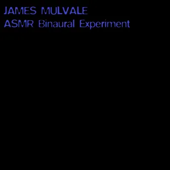 Asmr Binaural Experiment by James Mulvale