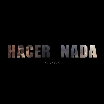 Hacer nada by Clásiko y Klayt