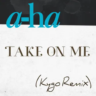 Take on Me (Kygo Remix) by a-ha