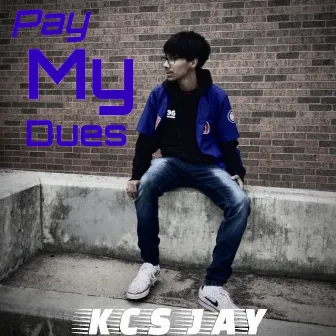 Pay My Dues by KCS Jay