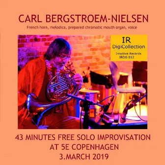 Carl Bergstroem-Nielsen - 43 Minutes Free Solo Improvisation (Live at 5e Copenhagen 3. March 2019) by Carl Bergstrøm-Nielsen