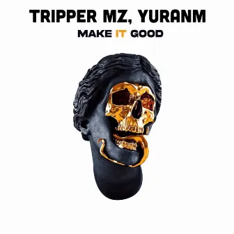 Make It Good by Tripper Mz